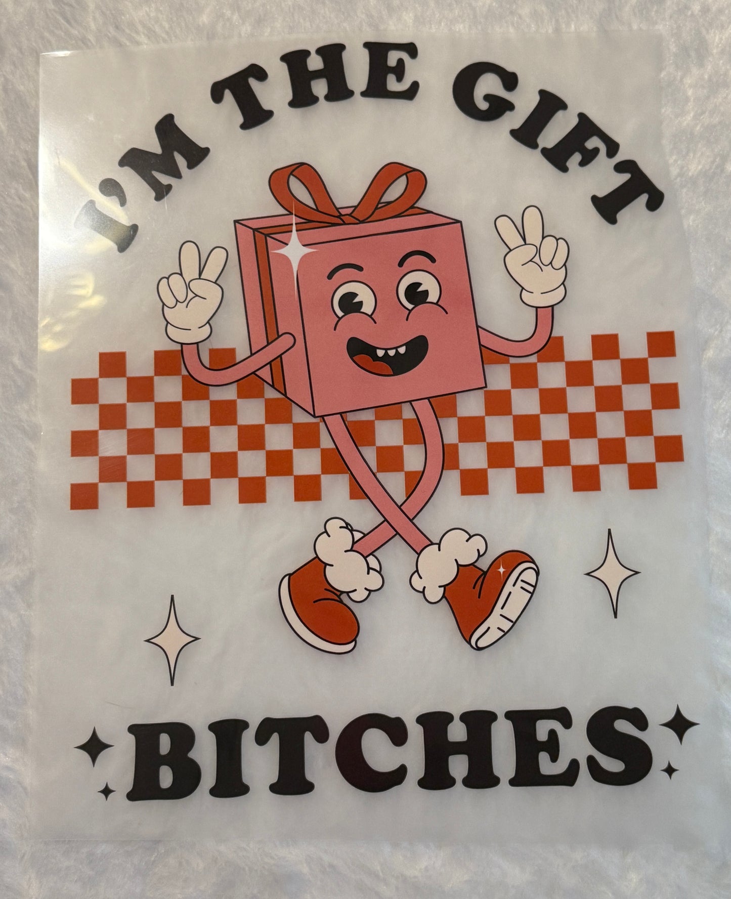 I'm The Gift Bitches